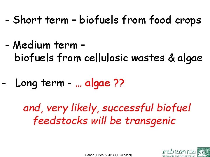 - Short term – biofuels from food crops - Medium term – biofuels from