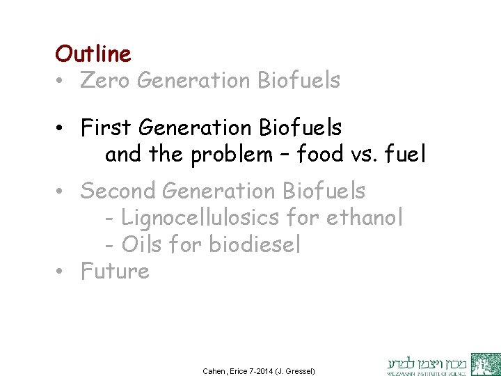Outline • Zero Generation Biofuels • First Generation Biofuels and the problem – food