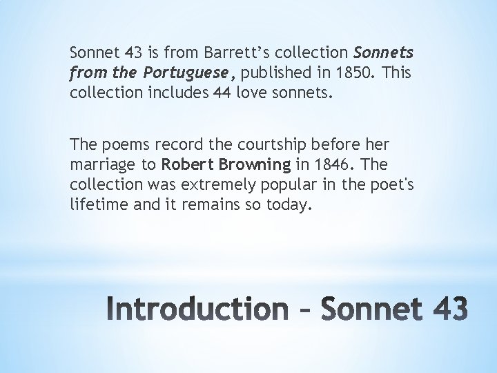 Sonnet 43 is from Barrett’s collection Sonnets from the Portuguese, published in 1850. This