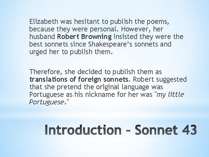 Elizabeth was hesitant to publish the poems, because they were personal. However, her husband