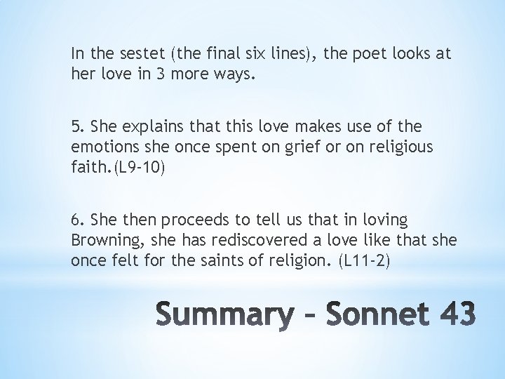 In the sestet (the final six lines), the poet looks at her love in