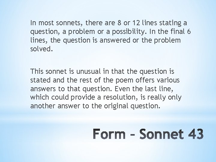 In most sonnets, there are 8 or 12 lines stating a question, a problem
