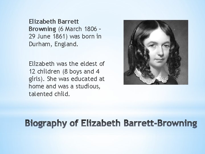 Elizabeth Barrett Browning (6 March 1806 – 29 June 1861) was born in Durham,