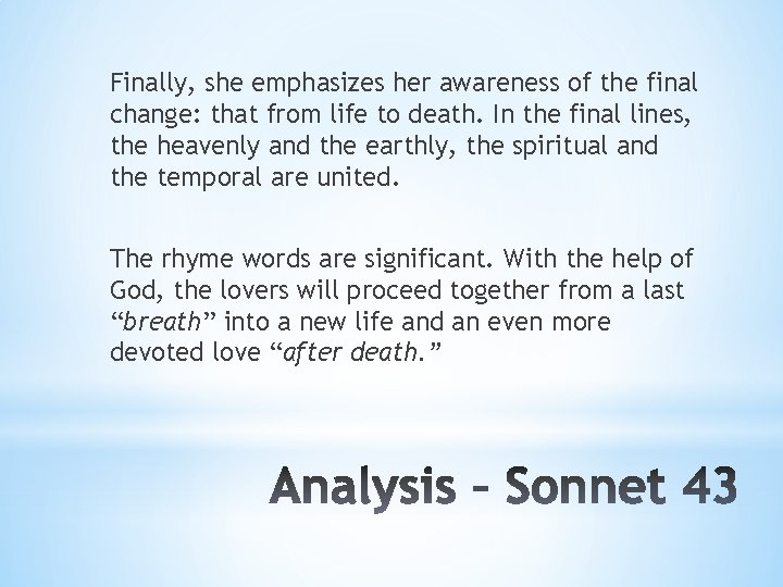 Finally, she emphasizes her awareness of the final change: that from life to death.
