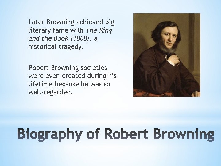 Later Browning achieved big literary fame with The Ring and the Book (1868), a