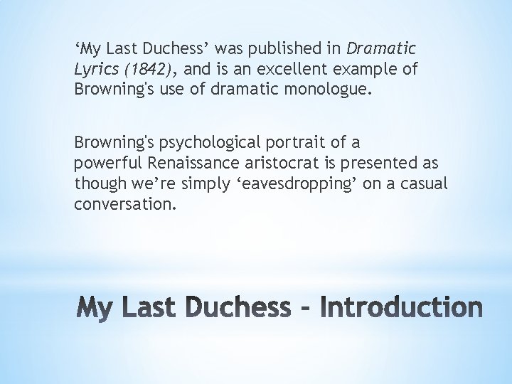 ‘My Last Duchess’ was published in Dramatic Lyrics (1842), and is an excellent example