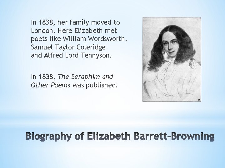 In 1838, her family moved to London. Here Elizabeth met poets like William Wordsworth,