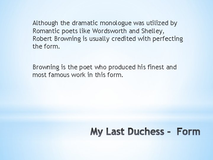 Although the dramatic monologue was utilized by Romantic poets like Wordsworth and Shelley, Robert