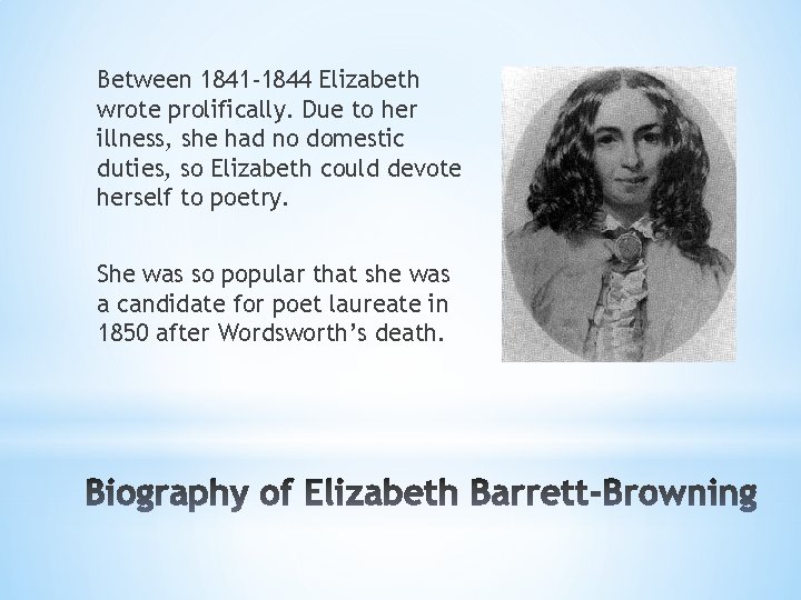 Between 1841 -1844 Elizabeth wrote prolifically. Due to her illness, she had no domestic