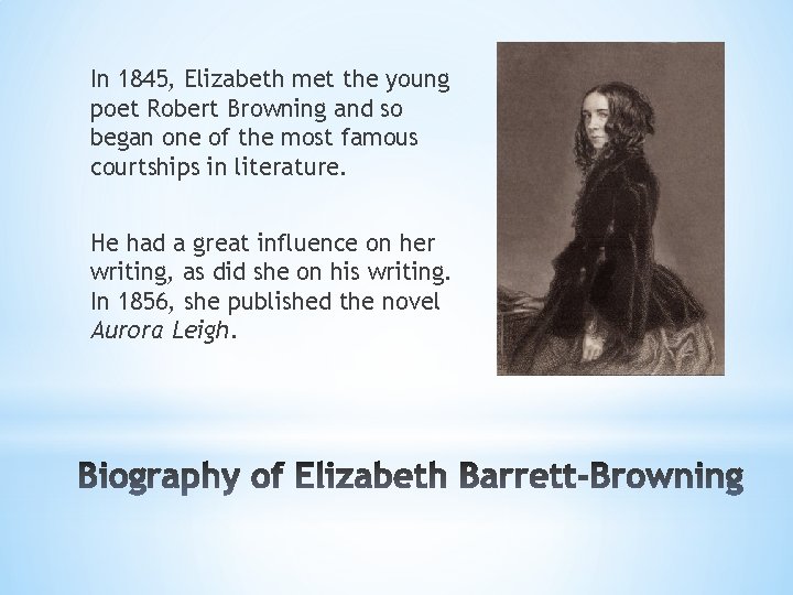 In 1845, Elizabeth met the young poet Robert Browning and so began one of