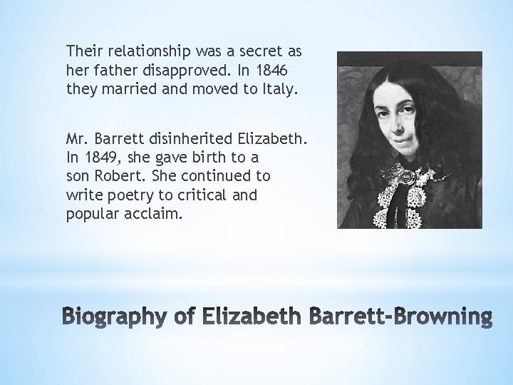 Their relationship was a secret as her father disapproved. In 1846 they married and