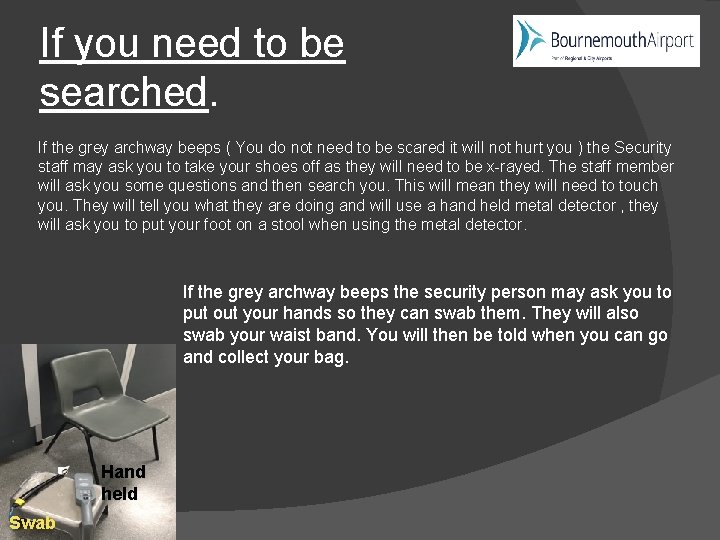 If you need to be searched. If the grey archway beeps ( You do