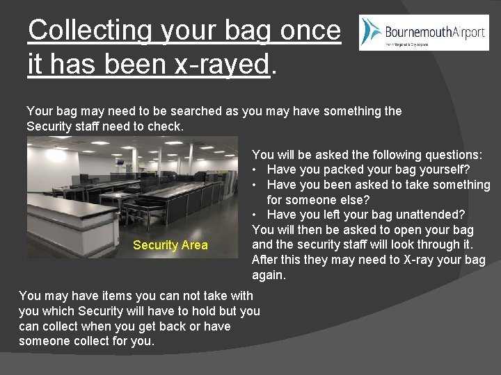 Collecting your bag once it has been x-rayed. Your bag may need to be