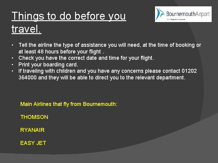 Things to do before you travel. • Tell the airline the type of assistance