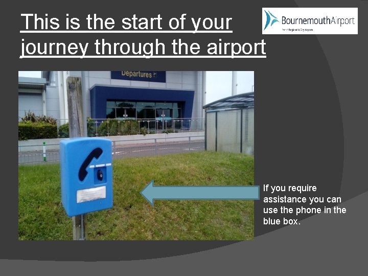 This is the start of your journey through the airport If you require assistance