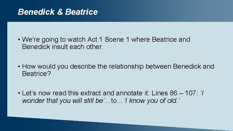 Benedick & Beatrice • We’re going to watch Act 1 Scene 1 where Beatrice