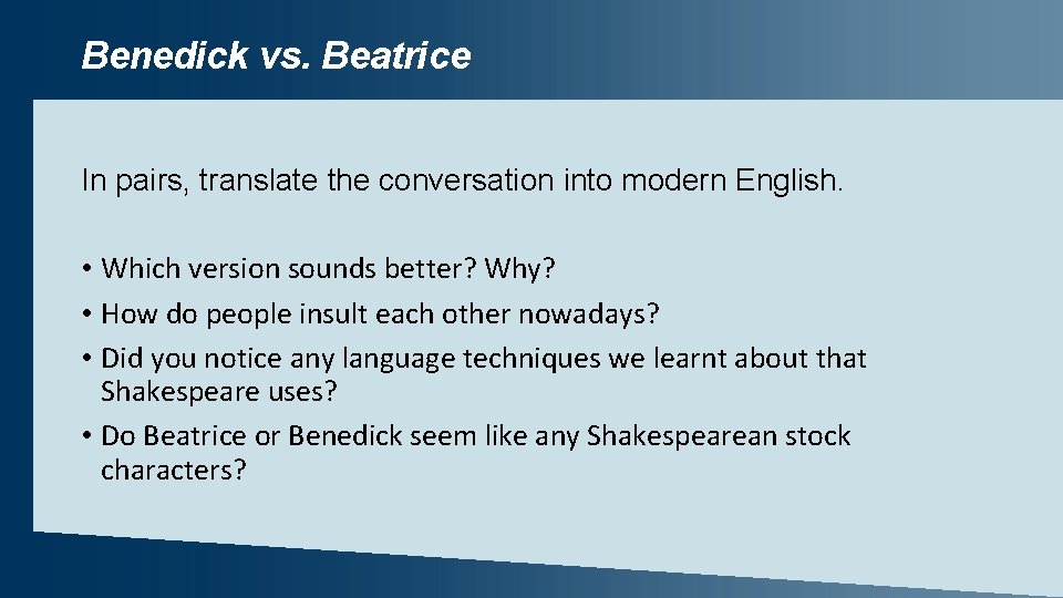 Benedick vs. Beatrice In pairs, translate the conversation into modern English. • Which version
