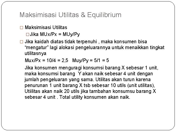 Maksimisasi Utilitas & Equilibrium � Maksimisasi Utilitas �Jika MUx/Px = MUy/Py � Jika kaidah