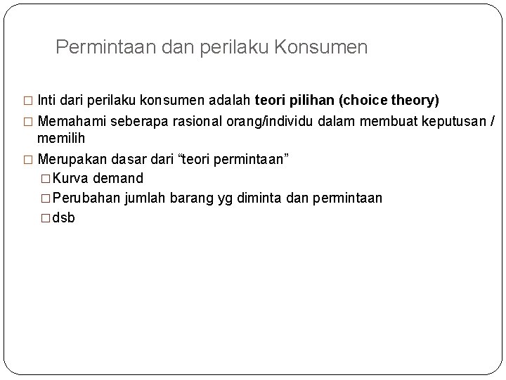 Permintaan dan perilaku Konsumen � Inti dari perilaku konsumen adalah teori pilihan (choice theory)