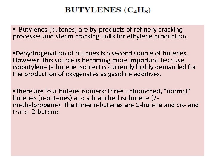  • Butylenes (butenes) are by-products of refinery cracking processes and steam cracking units