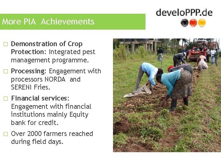 More PIA Achievements � Demonstration of Crop Protection: Integrated pest management programme. � Processing: