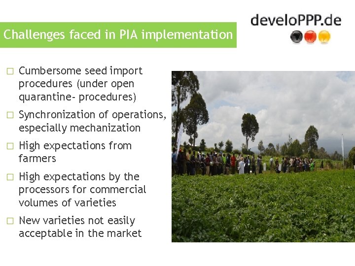 Challenges faced in PIA implementation � Cumbersome seed import procedures (under open quarantine- procedures)