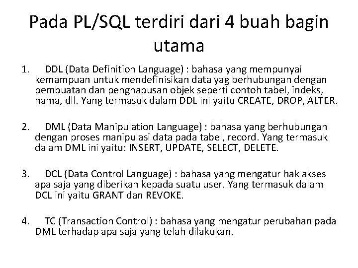 Pada PL/SQL terdiri dari 4 buah bagin utama 1. DDL (Data Definition Language) :