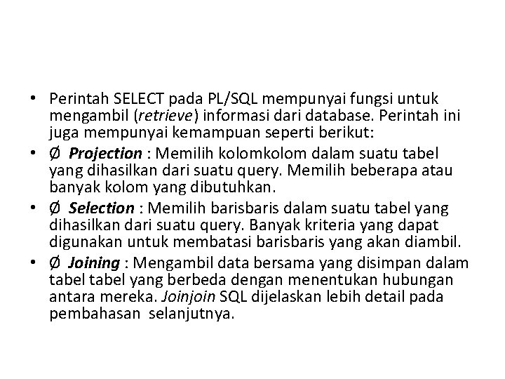  • Perintah SELECT pada PL/SQL mempunyai fungsi untuk mengambil (retrieve) informasi dari database.