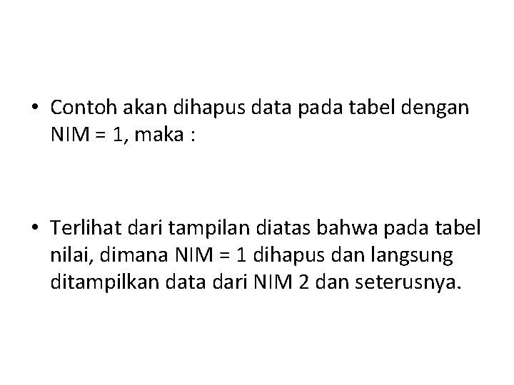 • Contoh akan dihapus data pada tabel dengan NIM = 1, maka :