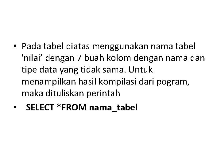  • Pada tabel diatas menggunakan nama tabel 'nilai’ dengan 7 buah kolom dengan