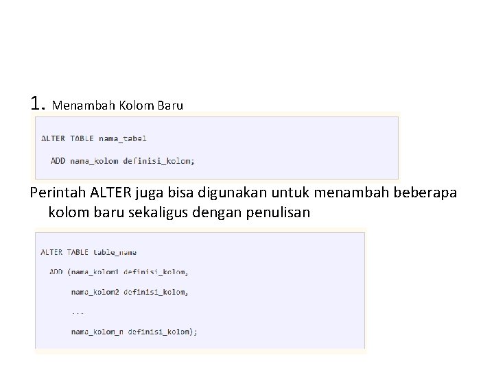 1. Menambah Kolom Baru Perintah ALTER juga bisa digunakan untuk menambah beberapa kolom baru