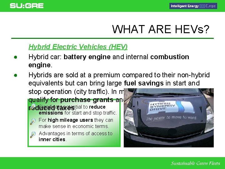 WHAT ARE HEVs? ● ● Hybrid Electric Vehicles (HEV) Hybrid car: battery engine and