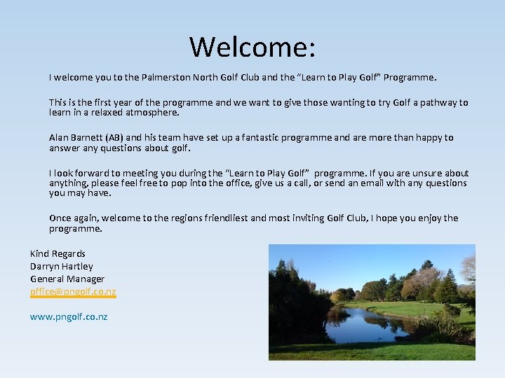 Welcome: I welcome you to the Palmerston North Golf Club and the “Learn to