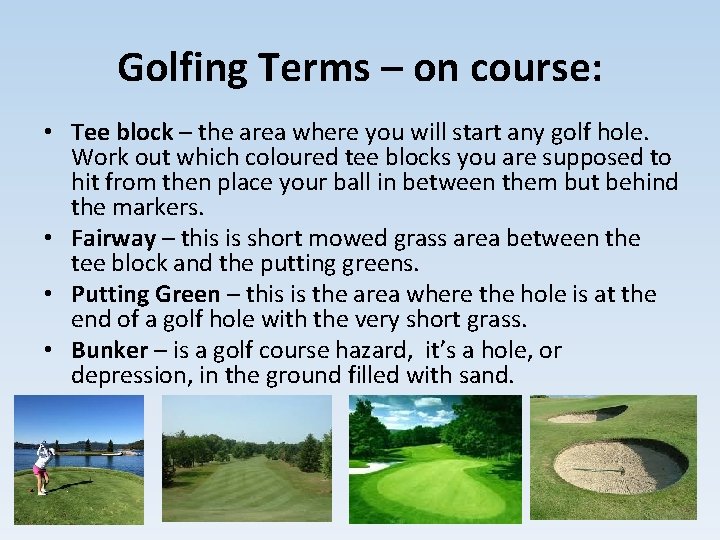Golfing Terms – on course: • Tee block – the area where you will