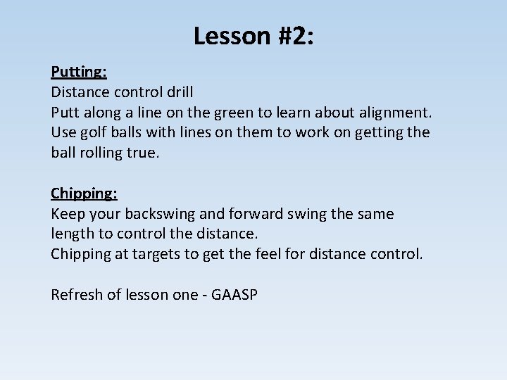 Lesson #2: Putting: Distance control drill Putt along a line on the green to