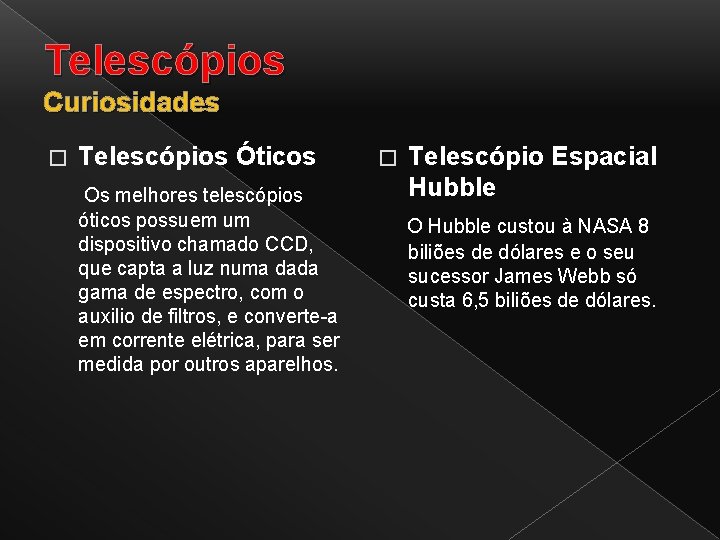 Telescópios Curiosidades Telescópios Óticos Os melhores telescópios � óticos possuem um dispositivo chamado CCD,