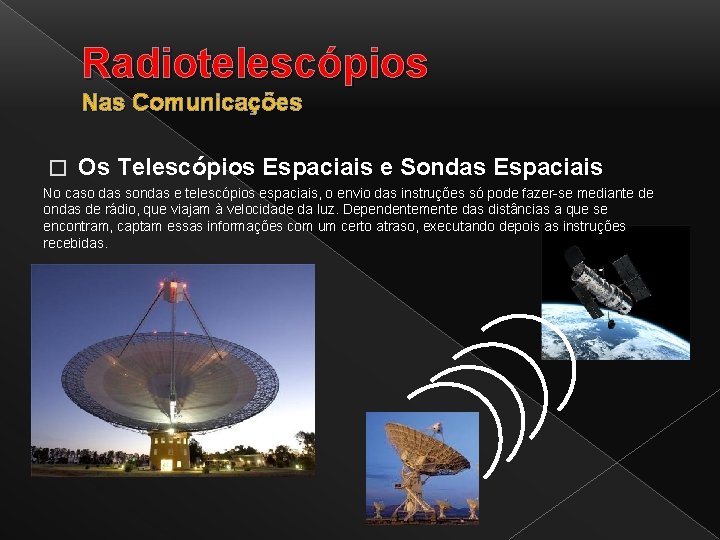 Radiotelescópios Nas Comunicações � Os Telescópios Espaciais e Sondas Espaciais No caso das sondas