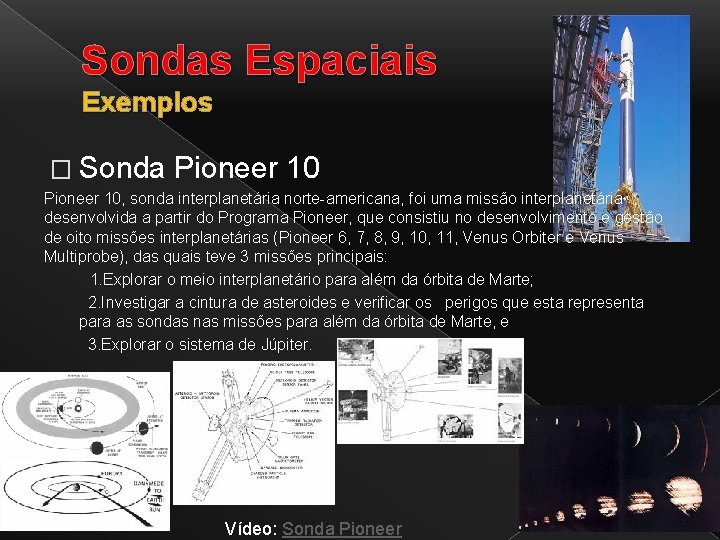 Sondas Espaciais Exemplos � Sonda Pioneer 10, sonda interplanetária norte-americana, foi uma missão interplanetária