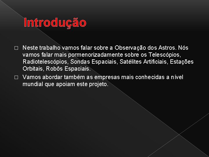 Introdução Neste trabalho vamos falar sobre a Observação dos Astros. Nós vamos falar mais