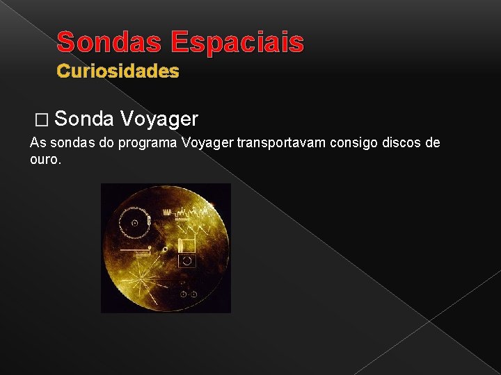 Sondas Espaciais Curiosidades � Sonda Voyager As sondas do programa Voyager transportavam consigo discos