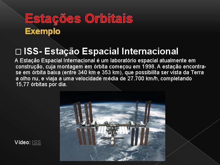 Estações Orbitais Exemplo � ISS- Estação Espacial Internacional A Estação Espacial Internacional é um