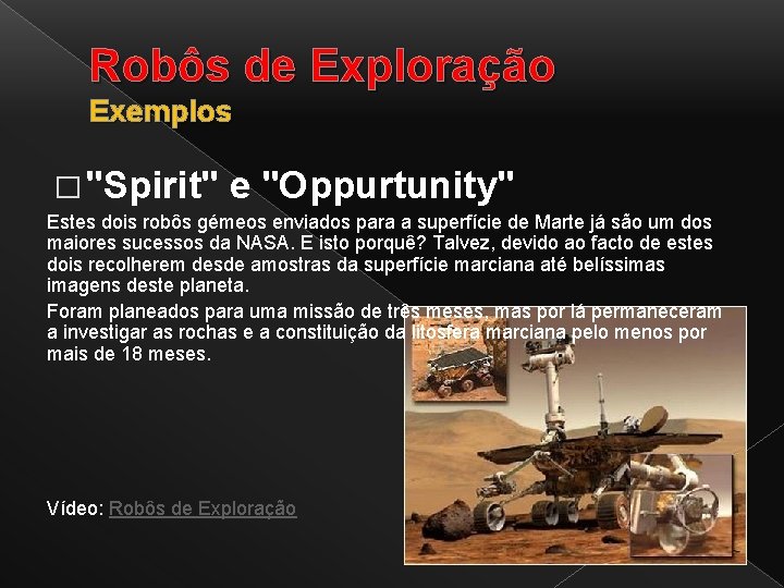 Robôs de Exploração Exemplos � "Spirit" e "Oppurtunity" Estes dois robôs gémeos enviados para