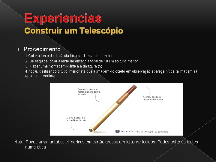 Experiencias Construir um Telescópio � Procedimento 1. Colar a lente de distância focal de