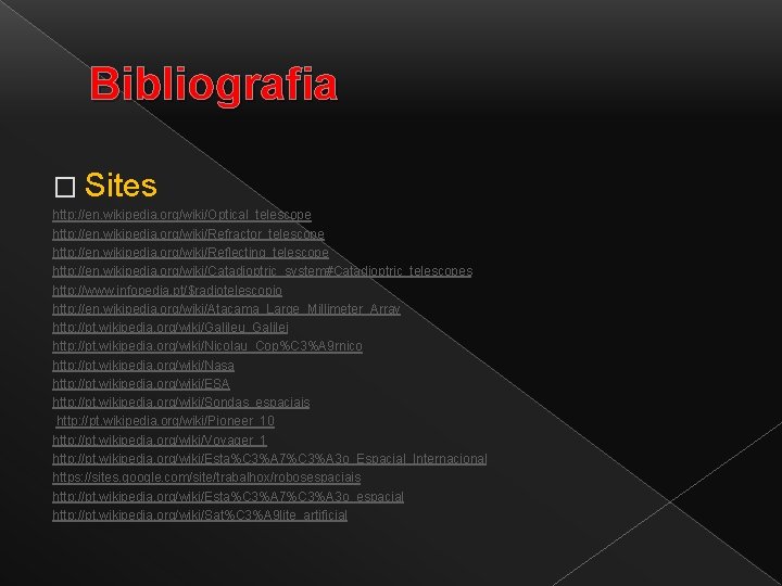 Bibliografia � Sites http: //en. wikipedia. org/wiki/Optical_telescope http: //en. wikipedia. org/wiki/Refractor_telescope http: //en. wikipedia.