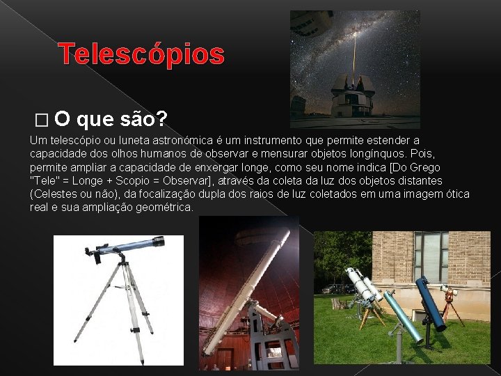 Telescópios �O que são? Um telescópio ou luneta astronómica é um instrumento que permite