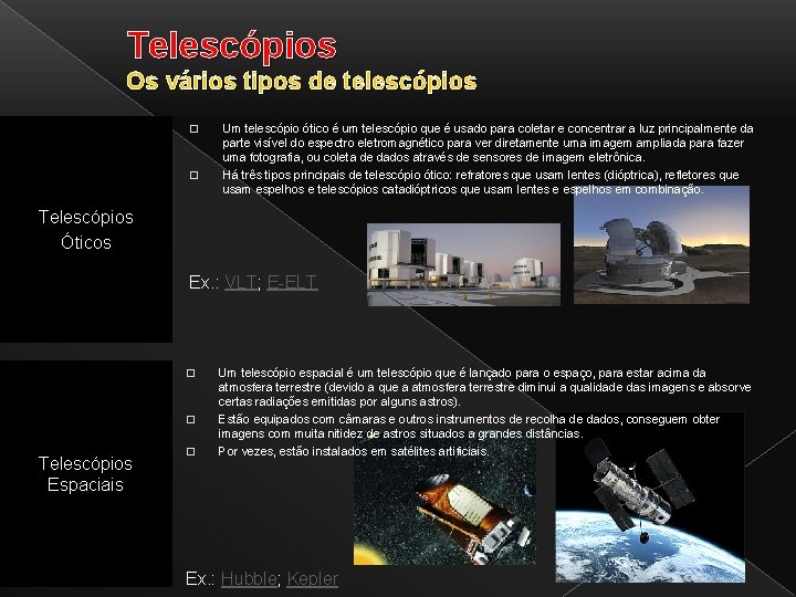 Telescópios Os vários tipos de telescópios � � Um telescópio ótico é um telescópio