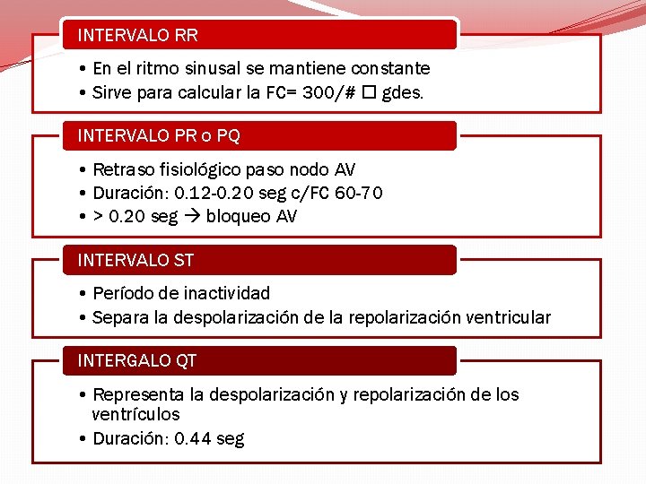 INTERVALO RR • En el ritmo sinusal se mantiene constante • Sirve para calcular