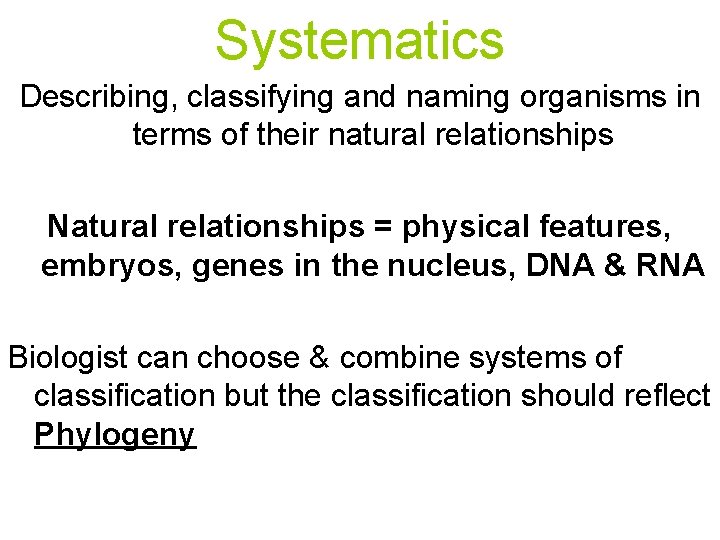 Systematics Describing, classifying and naming organisms in terms of their natural relationships Natural relationships