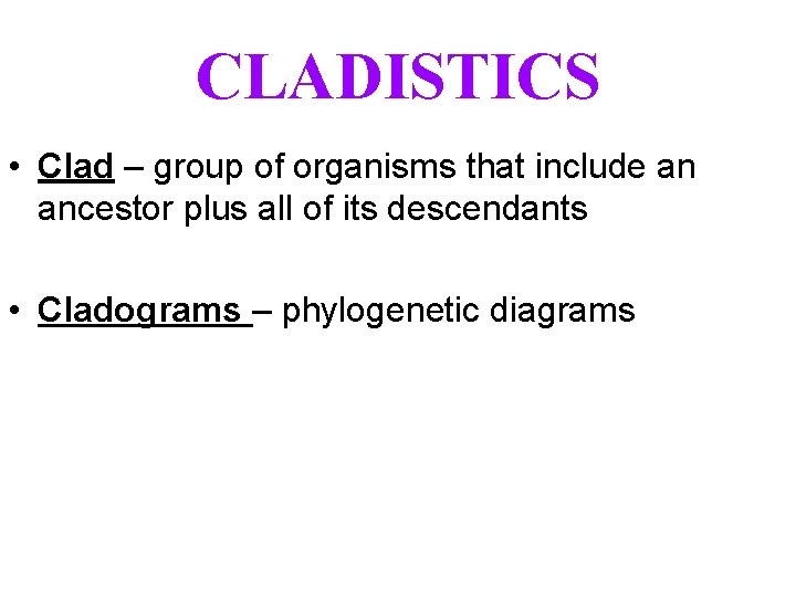 CLADISTICS • Clad – group of organisms that include an ancestor plus all of