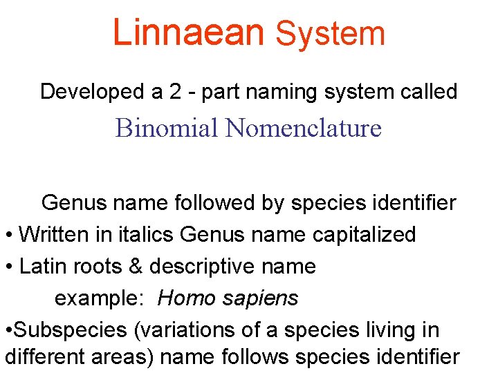 Linnaean System Developed a 2 - part naming system called Binomial Nomenclature Genus name